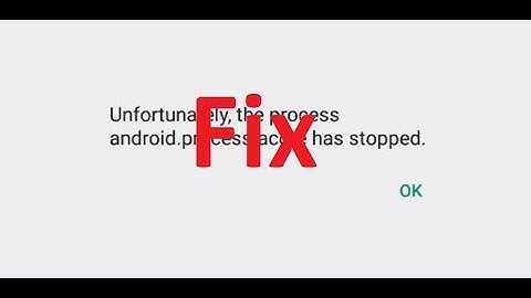 Fix Unfortunately the process *android.process.acore* has stopped working error (3 Easy Methods)