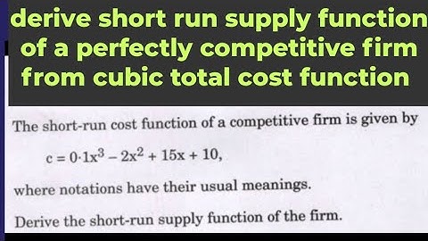 derive short run supply function of a perfectly competitive firm from cubic total cost function