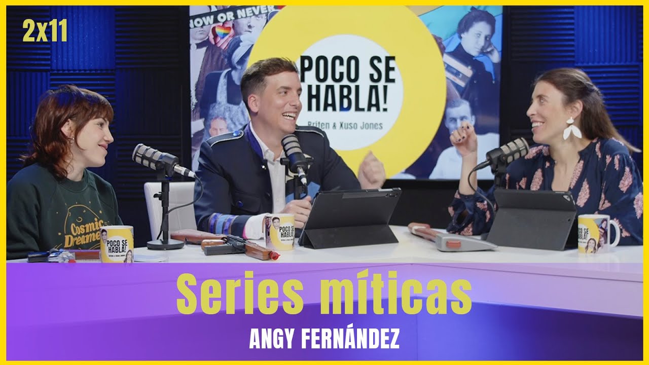 Series míticas de nuestra adolescencia con Angy Fernández | Poco se habla 2x11