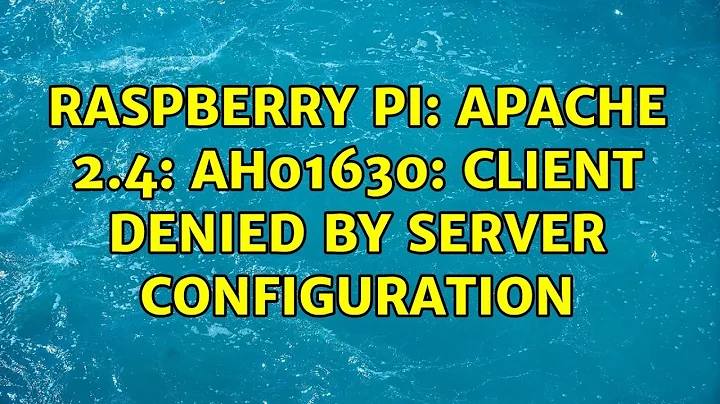 Raspberry Pi: Apache 2.4: AH01630: client denied by server configuration