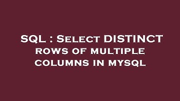 SQL : Select DISTINCT rows of multiple columns in mysql