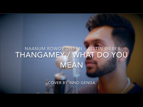 Thangamey  What Do You Mean   Mashup Cover By Inno Genga