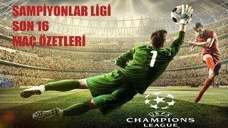 Şampiyonlar Ligi Son 16 Maç Özetleri
