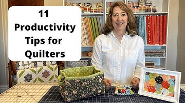 11 Productivity Tips for Quilters