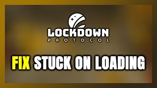 How to FIX LOCKDOWN Protocol Stuck on Loading Screen / Not Loading