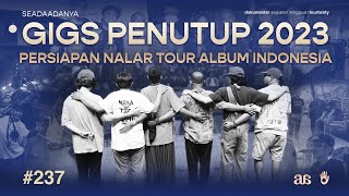 #SEADAADANYA EPS.237 | Gigs Penutup 2023 & Persiapan Nalar Tour Album Indonesia