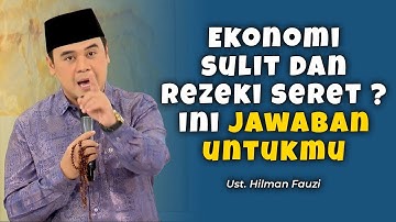 Ekonomi Sulit dan Rezeki Seret ? Ini Jawaban Untukmu - Ust. Hilman Fauzi