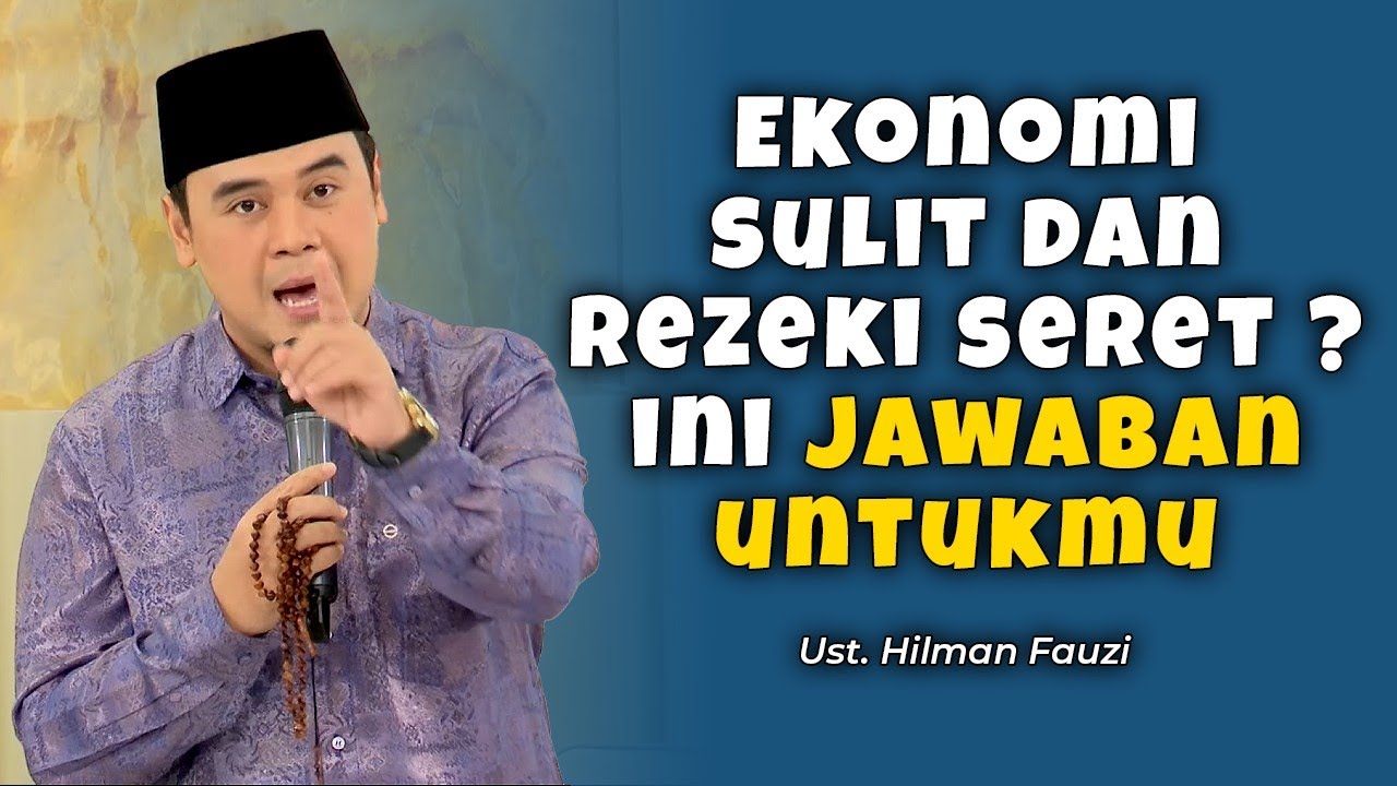 Ekonomi Sulit dan Rezeki Seret ? Ini Jawaban Untukmu - Ust. Hilman Fauzi