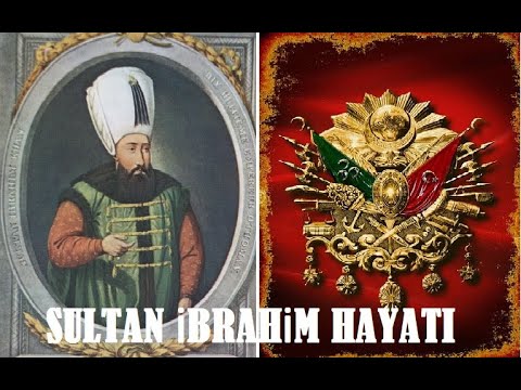 SULTAN İBRAHİM HAYATI (1640 1648)