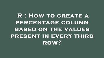 R : How to create a percentage column based on the values present in every third row?