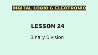 Binary Arithmetic of Division | Digital Logic and Electronics | [ Lesson 24 ]