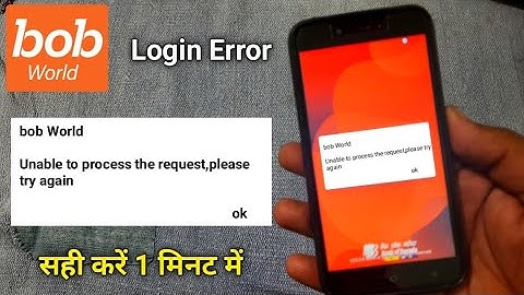 Unable to process the request, please try again in bob world app | bob world app login error
