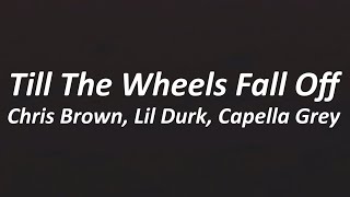 Chris Brown - Till The Wheels Fall Off (Lyrics) ft. Lil Durk, Capella Grey
