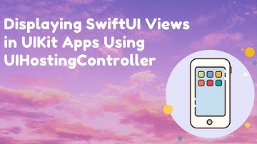 Displaying SwiftUI Views in UIKit Apps Using UIHostingController