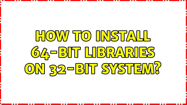 Ubuntu: How to install 64-bit libraries on 32-bit system?