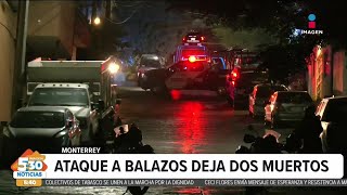 Dos hombres son asesinados a balazos en Monterrey, Nuevo León | Imagen Noticias 5:30