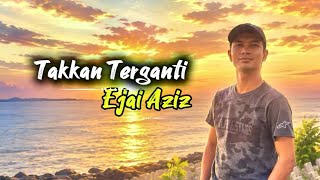 Takkan Terganti - Ejai Aziz ( Cover )