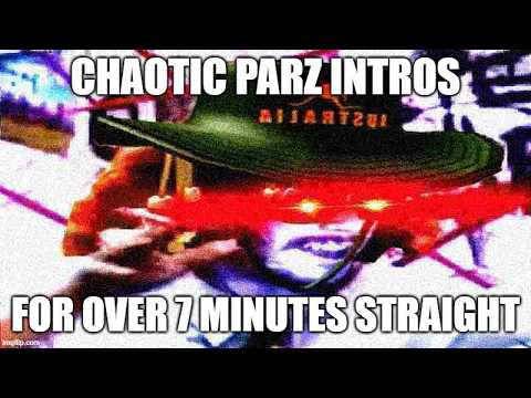 More Parz intros but they get increasingly more chaotic