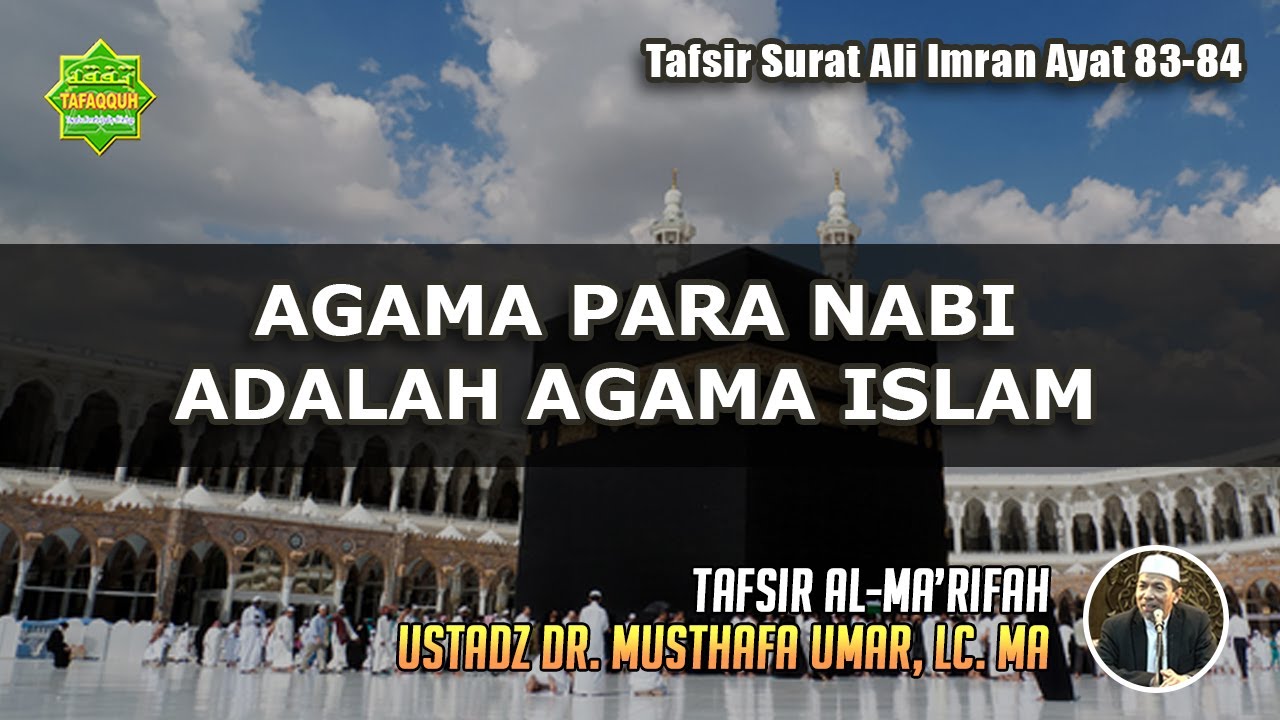 TAFSIR SURAT ALI IMRAN AYAT 83-84 | Ustadz Dr. Musthafa Umar, Lc. MA