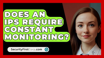 Does An IPS Require Constant Monitoring? - SecurityFirstCorp.com