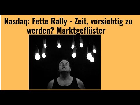 Nasdaq: Fette Rally - Zeit, vorsichtig zu werden? Marktgeflüster