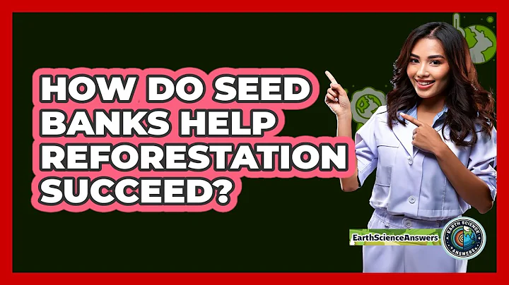 How Do Seed Banks Help Reforestation Succeed? - Earth Science Answers