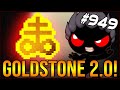 GOLDSTONE 2.0! - The Binding Of Isaac: Afterbirth+ #949