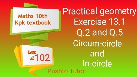 Exercise 13.1, Q2 & 5, Practical geometry, Class 10 Maths, Kpk board, Lec 102, save your money