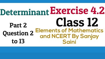 [PDF] Determinant || Exercise 4.2 || Q. 2 to 13 ||Class 12 || Elements of Mathematics & NCERT