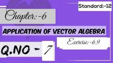 sizzle and sparkle/12 th std/chap 6/Application of vector algebra/Ex:-6.9/q no:-7