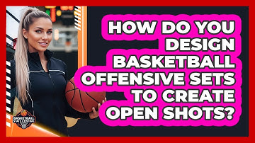 How Do You Design Basketball Offensive Sets To Create Open Shots? - Basketball Stats Central