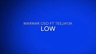 MarMar Oso ft Teejay3k - Low (Lyrics Video)