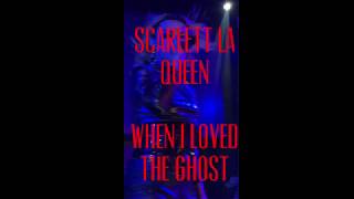 Scarlett La Queen-WHEN I LOVED THE GHOST