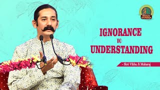 Ignorance to Understanding | Shri Vibhu Ji Maharaj | Manav Dharam