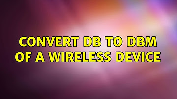convert db to dbm of a wireless device (2 Solutions!!)