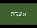 How to do yourself