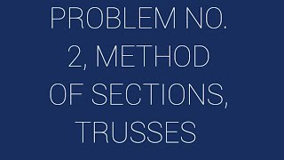 PROBLEM NO.2|METHOD OF SECTIONS|TRUSSES |mechanics