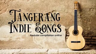 TANGERANG INDIE SONGS || Youtube compilation online