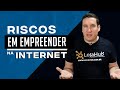 RISCOS AO EMPREENDER NA INTERNET!