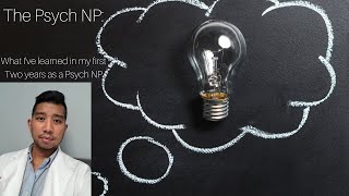 The Psych NP: What I have learned in my first Two years as a Psychiatric Nurse Practitioner