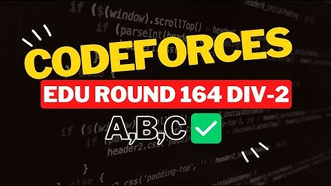 Codeforces Educational Round 164 (Div. 2) || Editorial for Problem A,B,C