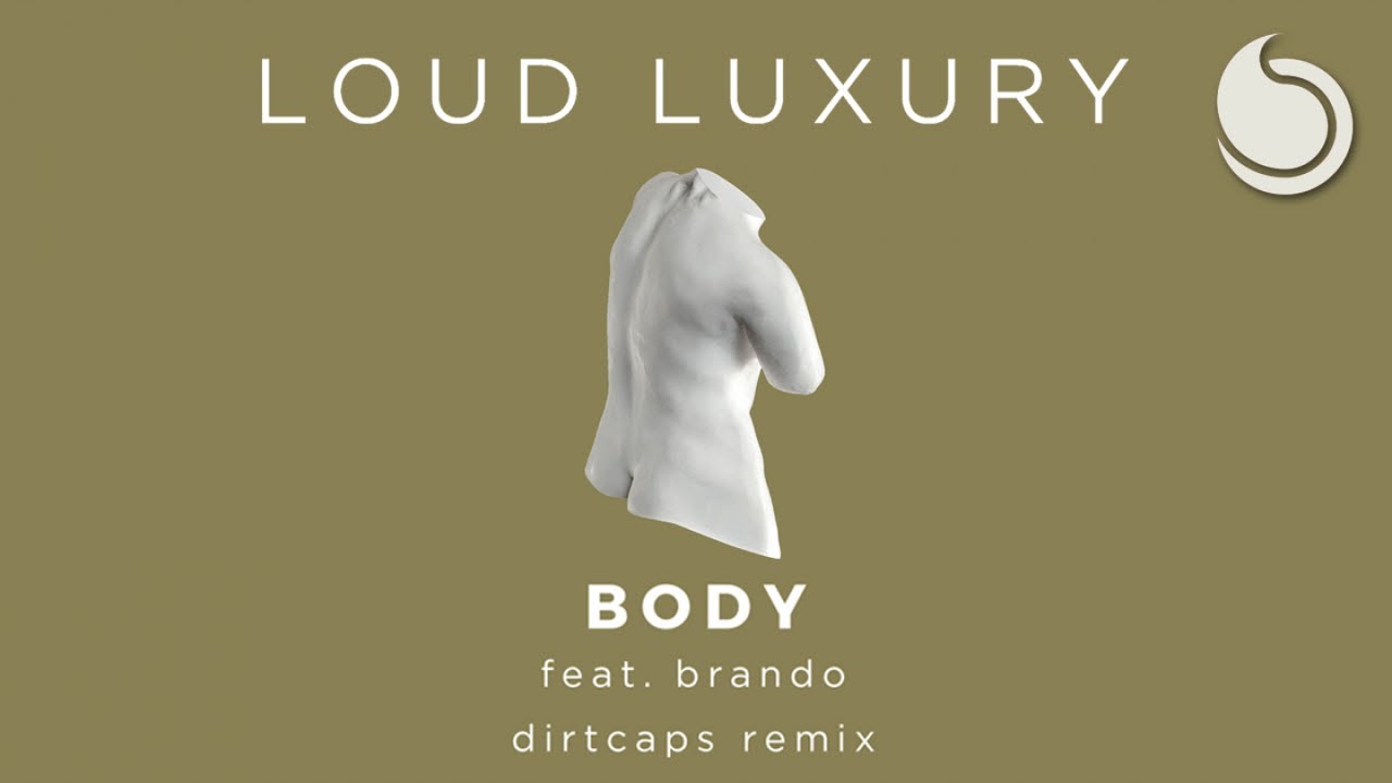 Loud Luxury Ft. brando Body (Dirtcaps Remix) YouTube