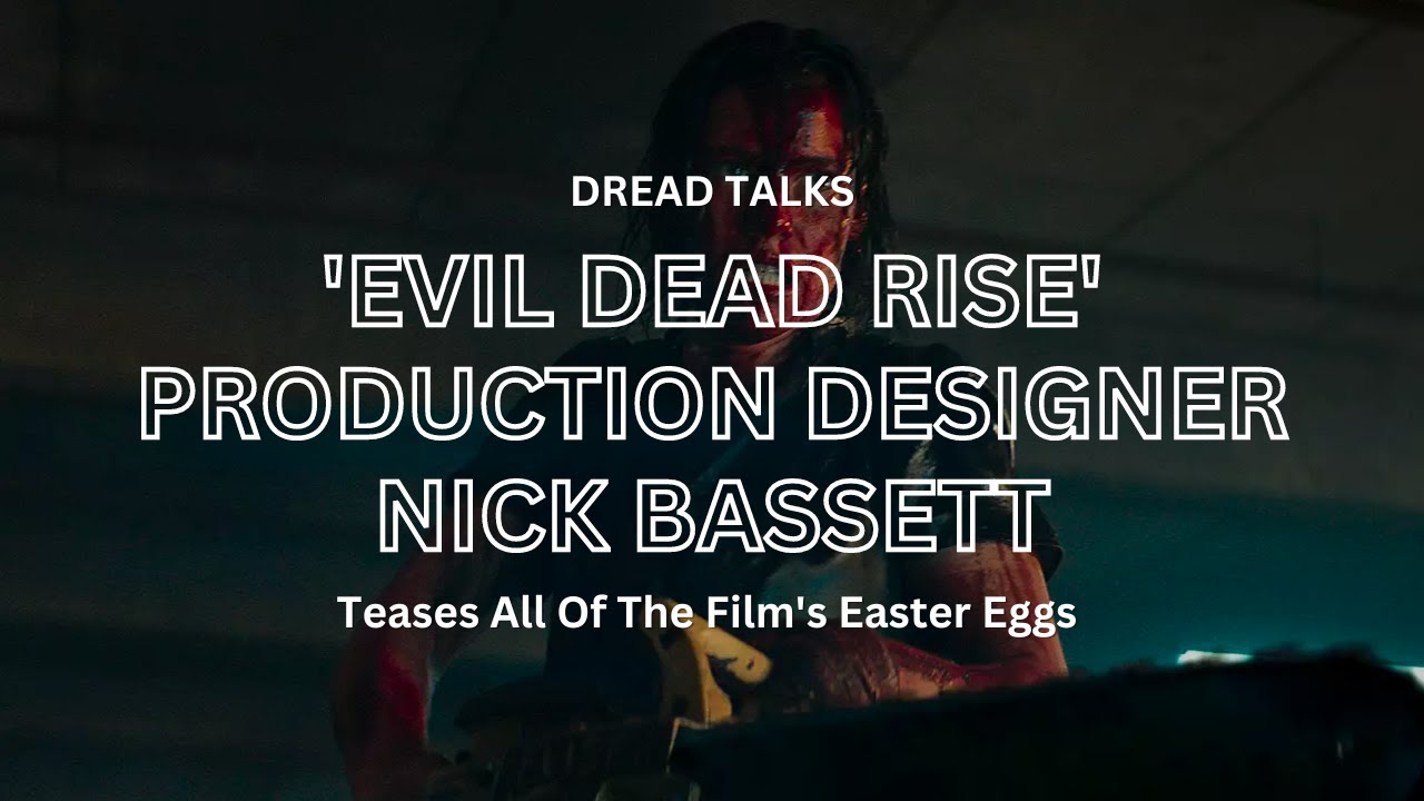 Evil Dead Rise Production Designer Nick Bassett on Building the