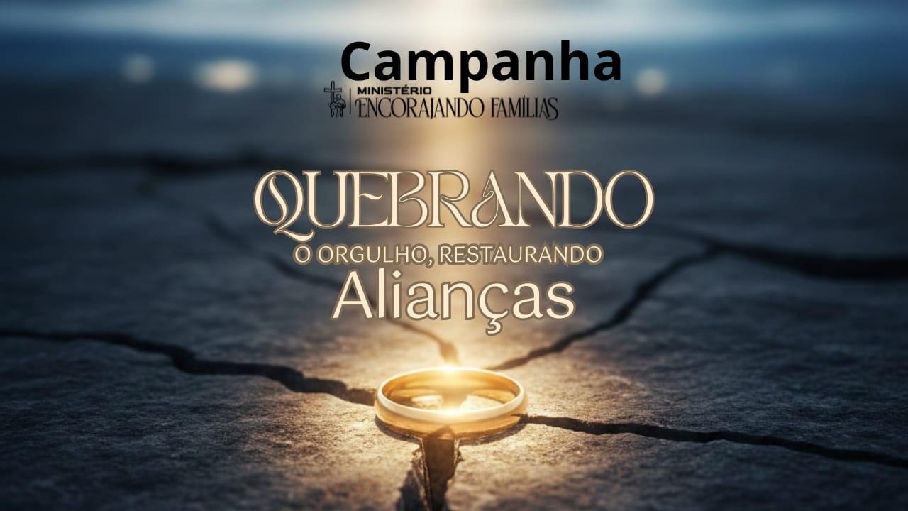 CAMPANHA QUEBRANDO O ORGULHO, RESTAURANDO AS ALIANÇAS - DIA 05/12