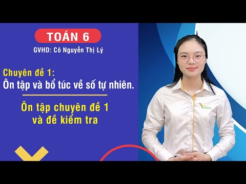 Ôn tập và bổ túc về số tự nhiên - Ôn tập chuyên đề 1 và đề kiểm tra - Toán 6