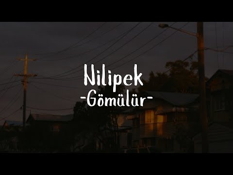 Nilipek - Gömülür (Sözleri)