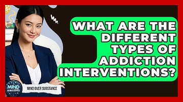 What Are The Different Types Of Addiction Interventions? - Mind Over Substance