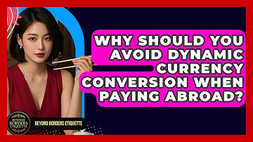 Why Should You Avoid Dynamic Currency Conversion When Paying Abroad? - Beyond Borders Etiquette