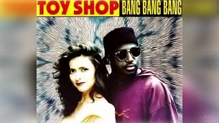 Toy Shop - Bang Bang Bang