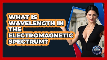 What Is Wavelength In The Electromagnetic Spectrum? - Profiles in Politics